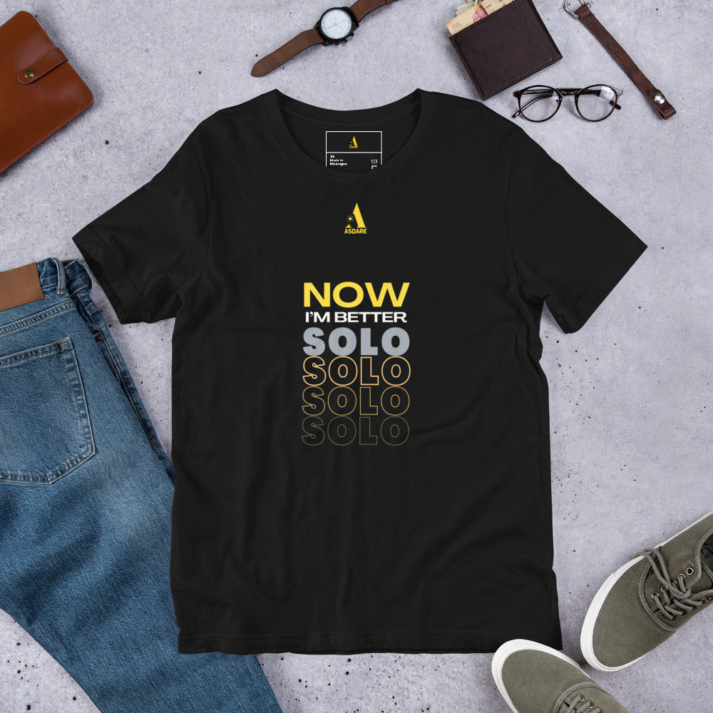 Now I'm Better Solo Unisex T-Shirt